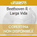 Beethoven R - Larga Vida cd