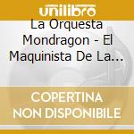 La Orquesta Mondragon - El Maquinista De La General cd