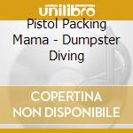 Pistol Packing Mama - Dumpster Diving cd