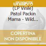 (LP Vinile) Pistol Packin Mama - Wild Time vinile