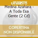 Medina Azahara - A Toda Esa Gente (2 Cd) cd