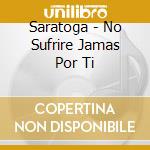 Saratoga - No Sufrire Jamas Por Ti cd