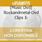 (Music Dvd) Rockandmetal-Dvd Clips Ii cd