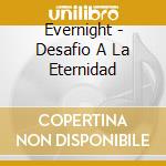 Evernight - Desafio A La Eternidad cd musicale di Evernight