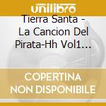 Tierra Santa - La Cancion Del Pirata-Hh Vol1 (2 Cd) cd