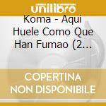 Koma - Aqui Huele Como Que Han Fumao (2 Cd) cd