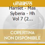 Hamlet - Mas Syberia - Hh Vol 7 (2 Cd) cd musicale di Hamlet