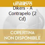 Dikers - A Contrapelo (2 Cd) cd