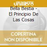 Bella Bestia - El Principio De Las Cosas cd
