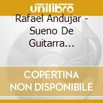 Rafael Andujar - Sueno De Guitarra Flamenca cd musicale di Rafael Andujar