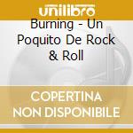 Burning - Un Poquito De Rock & Roll cd