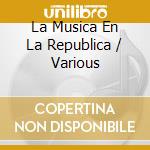 La Musica En La Republica / Various cd