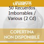 50 Recuerdos Imborrables / Various (2 Cd) cd