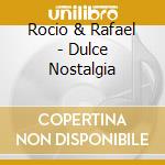 Rocio & Rafael - Dulce Nostalgia cd