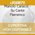 Manolo Caracol - Su Cante Flamenco cd musicale