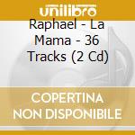 Raphael - La Mama - 36 Tracks (2 Cd) cd