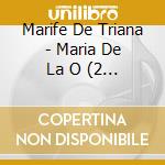 Marife De Triana - Maria De La O (2 Cd) cd musicale di Marife De Triana