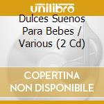 Dulces Suenos Para Bebes / Various (2 Cd) cd