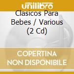 Clasicos Para Bebes / Various (2 Cd) cd