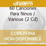 60 Canciones Para Ninos / Various (2 Cd) cd musicale di Avispa