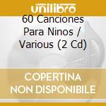 60 Canciones Para Ninos / Various (2 Cd) cd