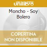Moncho - Soy Bolero cd