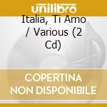 Italia, Ti Amo / Various (2 Cd) cd