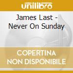 James Last - Never On Sunday cd