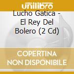Lucho Gatica - El Rey Del Bolero (2 Cd) cd