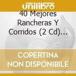 40 Mejores Rancheras Y Corridos (2 Cd) / Various cd