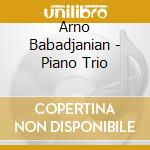 Arno Babadjanian - Piano Trio cd musicale di Arno Babadjanian