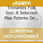 Tronantes Folk Son: A Seleccion Mas Potente De Musica Gallega / Various cd