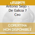 Antonio Seijo - De Galicia ? Ceo cd