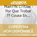 Mart??N C??Dax - Por Que Trobar ?? Cousa En Que ??Az... cd