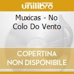 Muxicas - No Colo Do Vento cd