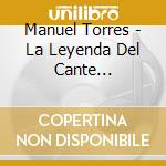 Manuel Torres - La Leyenda Del Cante 1909-1930 cd musicale di Manuel Torres