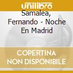 Samalea, Fernando - Noche En Madrid cd musicale di SAMALEA F.