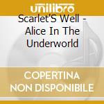 Scarlet'S Well - Alice In The Underworld