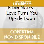 Edwin Moses - Love Turns You Upside Down cd musicale di MOSES EDWIN