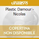 Plastic Damour - Nicolas cd