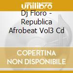 Dj Floro - Republica Afrobeat Vol3 Cd cd