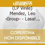 (LP Vinile) Mendez, Leo -Group- - Lasa! (12')