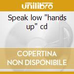 Speak low "hands up" cd cd