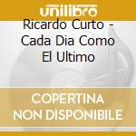 Ricardo Curto - Cada Dia Como El Ultimo cd