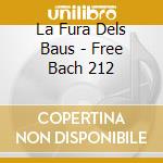 La Fura Dels Baus - Free Bach 212 cd