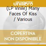 (LP Vinile) Many Faces Of Kiss / Various vinile