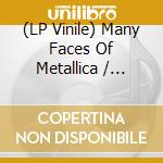 (LP Vinile) Many Faces Of Metallica / Various vinile