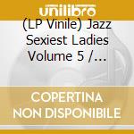 (LP Vinile) Jazz Sexiest Ladies Volume 5 / Various - Olive vinile