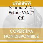 Scorpia 2 Da Future-V/A (3 Cd) cd
