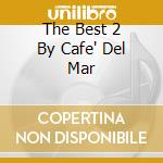 The Best 2 By Cafe' Del Mar cd